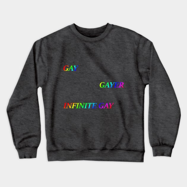 Gay, Gayer, Infinite Gay Crewneck Sweatshirt by Make Your Peace